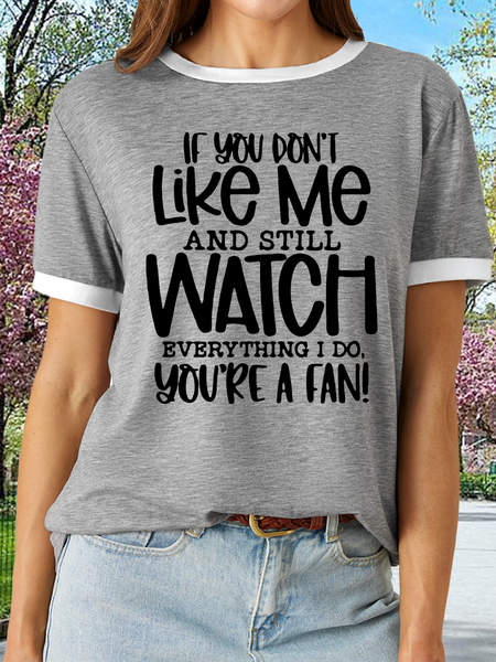 

Women’s If You Don’t Like Me And Still Watch Everthing I Do You’re A Fan Text Letters Cotton Crew Neck Casual T-Shirt, Gray, T-shirts