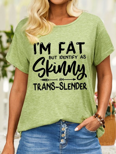 

Women's I Am Fat But Identify Sa Skinny I Am Trans Slender Funny Graphic Printing Casual Loose Cotton-Blend T-Shirt, Green, T-shirts
