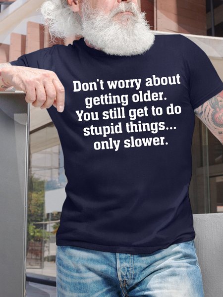 

Men's Don'T Worry About Getting Older You Still Get To Do Stupid Things Only Slower Funny Graphic Printing Text Letters Loose Casual Cotton T-Shirt, Purplish blue, T-shirts
