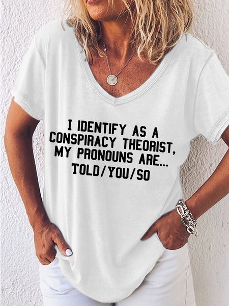 

Women's I Identify As A Conspiracy Theorist My Pronouns Are Told You So Print V-Neck T-Shirt, White, T-shirts