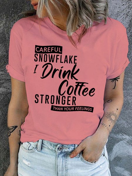 

Women's Cotton Careful Snowflake I Drink Coffee Stronger Than Your Feelings T-Shirt, Pink, T-shirts