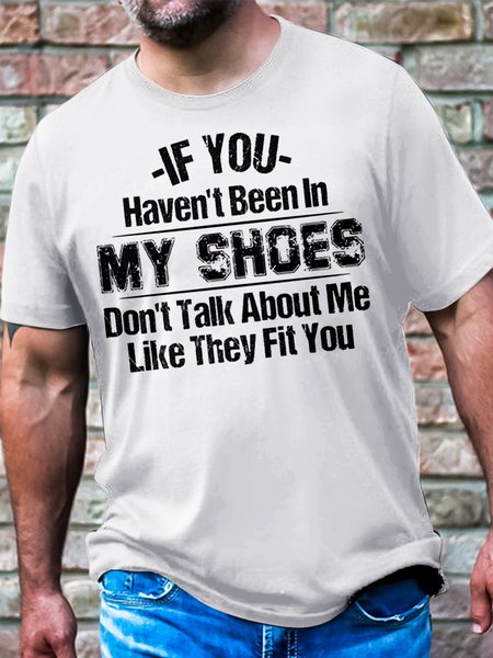

Men's Casual Cotton If You Haven't Been In My Shoes T-Shirt, White, T-shirts