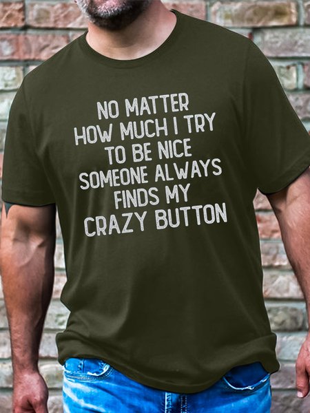 

Men's Cotton No Matter How Much I Try To Be Nice Someone Always finds My Crazy Bottom Casual T-Shirt, Green, T-shirts