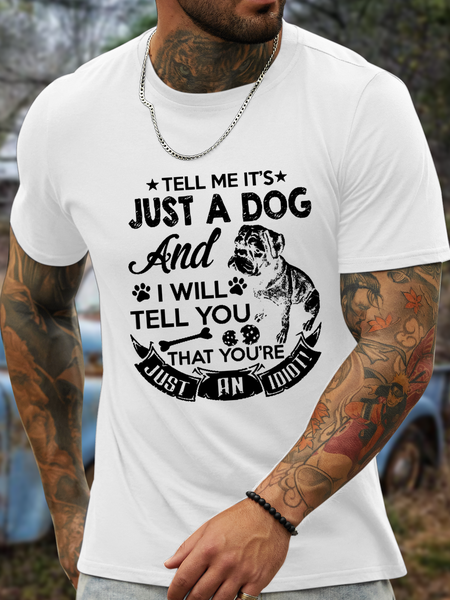 

Men's Tell Me It'S Just A Dog And I Will Tell You You Are Just An Idiot Cotton T-Shirt, White, T-shirts
