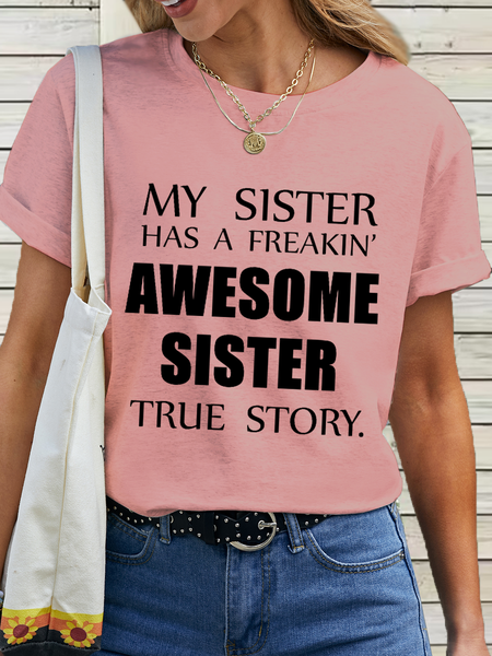 

Women's Funny Shirt Cotton My Sister Has A Freakin' Awesome Sister True Story T-Shirt, Pink, T-shirts