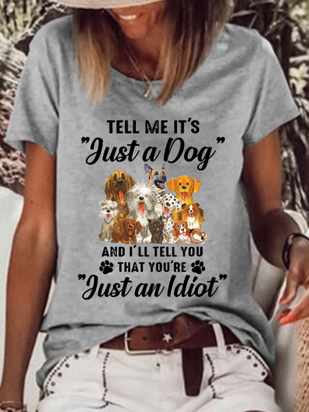 

Women's Funny Dog Tell Me It’s Just A Dog And I’ll Tell You That You’re Just An Idiot Cotton-Blend T-Shirt, Gray, T-shirts