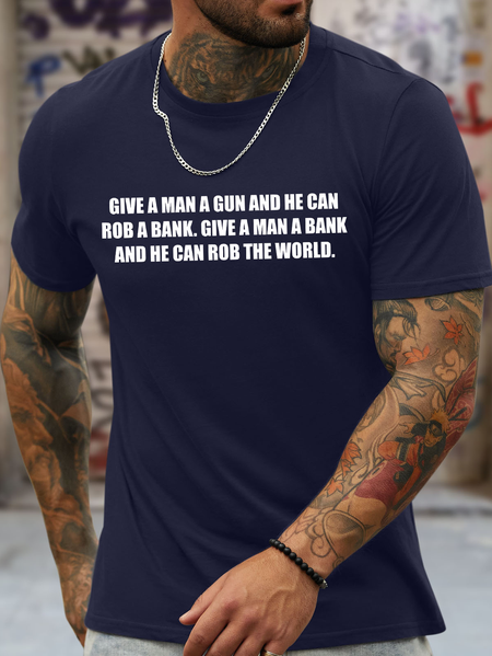 

Men's Funny Give A Man A Gun And He Can Rob A Bank Give A Man A Bank And He Can Rob The World Graphic Printing Text Letters Crew Neck Cotton Casual T-Shirt, Purplish blue, T-shirts