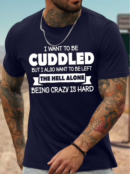 

Men's Funny I Want To Be Cuddled But I Also Want To Be Left The Hell Alone Being Crazy Is Hard Graphic Printing 4th Of July Cotton Casual Loose Text Letters T-Shirt, Purplish blue, T-shirts