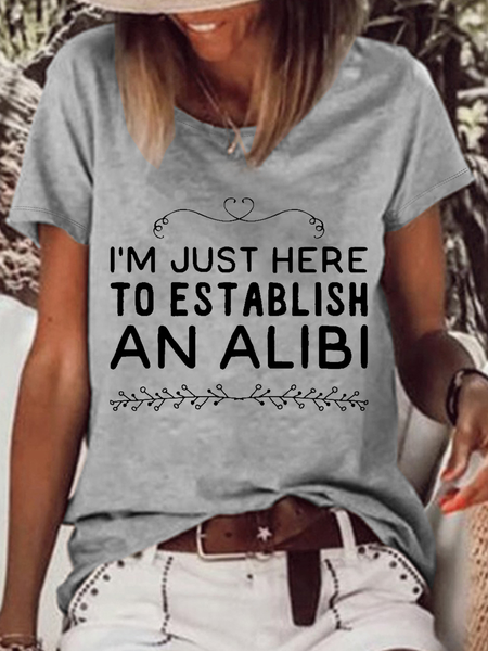 

Women's I'm just here to establish an alibi Loose Crew Neck Casual T-Shirt, Gray, T-shirts