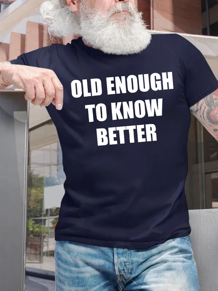 

Men's Funny Old Enough To Know Better Graphic Printing Casual Cotton Text Letters Loose T-Shirt, Purplish blue, T-shirts