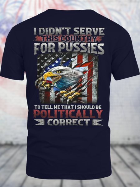 

Men's Funny I Didn'T Serve This Country For Pussies To Tell Me That I Should Be Correct Eagle Old Glory Graphic Printing 4th Of July Crew Neck Casual Cotton T-Shirt, Purplish blue, T-shirts