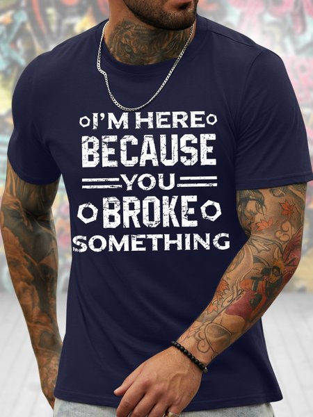 

Men's Funny I Am Here Because You Broke Something Graphic Printing Casual Text Letters Crew Neck Cotton T-Shirt, Purplish blue, T-shirts