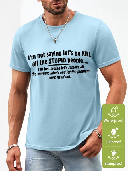 

Men's I Am Not Saying Let‘S Go Kill All The Stupid People Funny Graphic Printing Waterproof Oilproof And Stainproof Fabric T-Shirt, Light blue, T-shirts