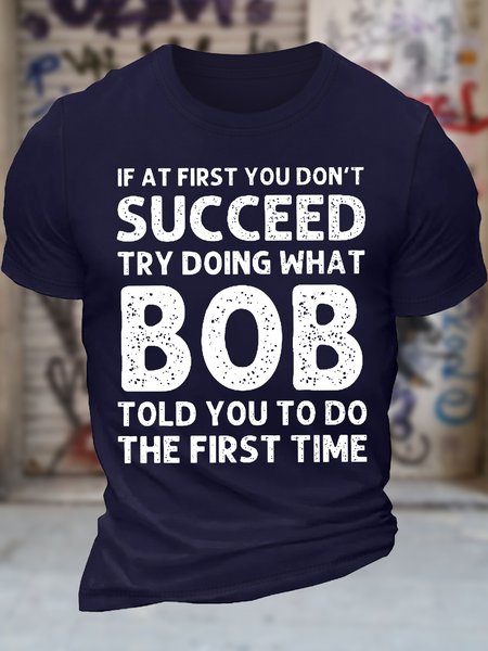 

Men's Funny If At First You Don'T Succeed Try Doing What Bob Told You To Do The First Time Graphic Printing Casual Loose Text Letters Cotton T-Shirt, Purplish blue, T-shirts