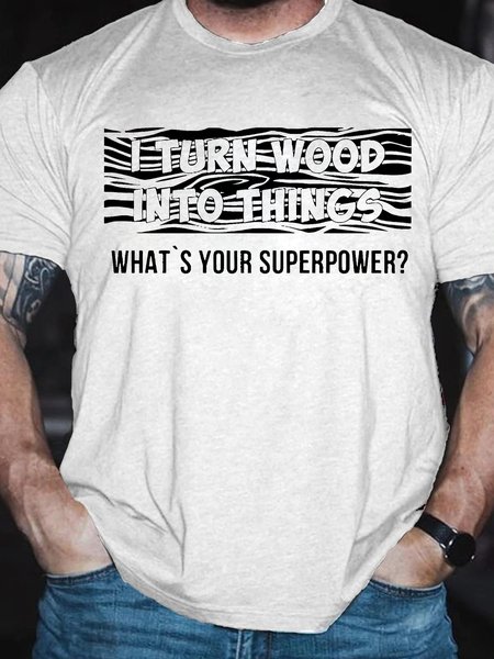 

Men's Funny I Turn Wood Into Things What'S Your Superpower Graphic Printing Text Letters Loose Cotton Casual T-Shirt, White, T-shirts