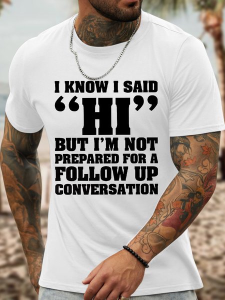 

Men's Funny I Know I Said Hi But I Am Not Prepared For A Follow Up Conversation Graphic Printing Loose Casual Cotton Text Letters T-Shirt, White, T-shirts