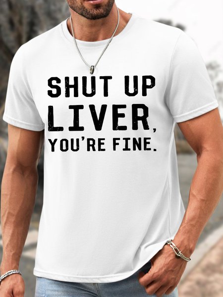 

Men's Funny Shut Up Liver You'Re Fine Graphic Printing Crew Neck Cotton Casual T-Shirt, White, T-shirts