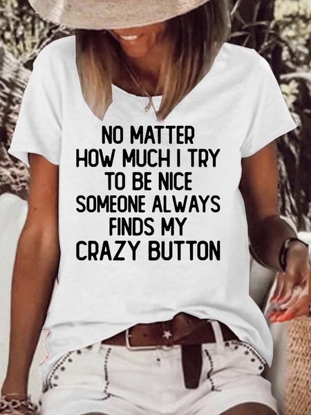 

Women's No Matter How Much I Try To Be Nice Someone Always finds My Crazy Bottom Casual T-Shirt, White, T-shirts