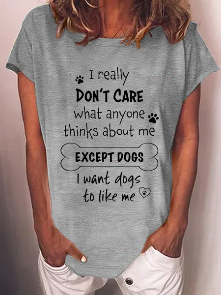 

Women's Dog Quote I Really Don't Care What Anyone Thinks About Me Loose Casual T-Shirt, Gray, T-shirts