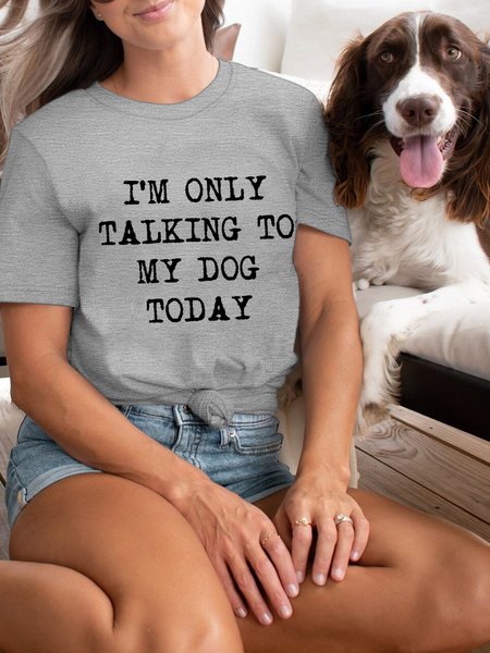 

Womens I'm Only Talking to My Dog Today Funny Casual Cotton Match T-Shirt, Gray, Pet T-shirts