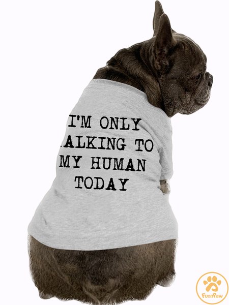 

I'm Only Talking to My Human Today Tee Cute Clothes Dog Shirt, Gray, Pet T-shirts