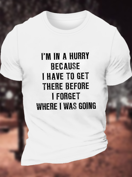 

Men‘s Funny Quotes I'm In A Hurry Because I Have To Get There Before I Forget Where I Was Going Cotton Text Letters T-Shirt, White, T-shirts