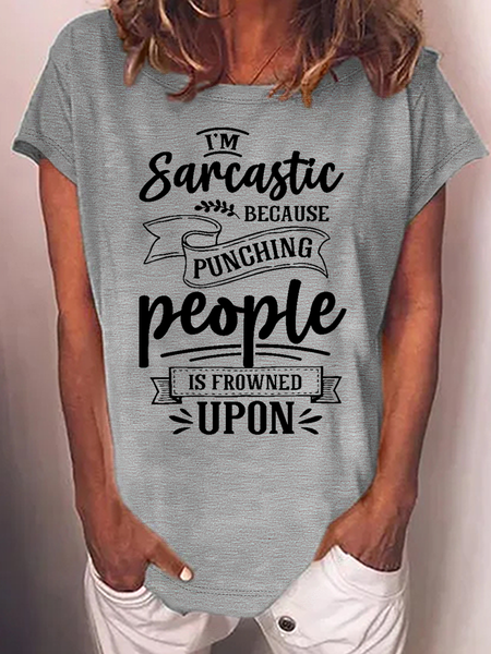 

Women's I'm Sarcastic Because Punching People is Frowned Upon Text Letters Casual T-Shirt, Gray, T-shirts
