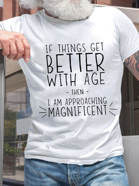 

Men’s Funny Word If Things Get Better With Age I'm Magnificent Casual Crew Neck Cotton Text Letters T-Shirt, White, T-shirts