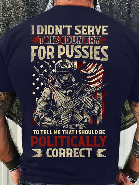 

Men's Funny I Didn't Serve This Country For Pusies To Tell Me That I Should Be Politically Correct Graphic Printing 4th Of July Loose Cotton Casual T-Shirt, Purplish blue, T-shirts
