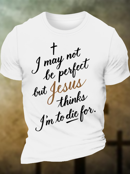 

Men's Funny I May No Be Perfect But Jesus Thins I Am To Die For Graphic Printing Cotton Casual Crew Neck T-Shirt, White, T-shirts