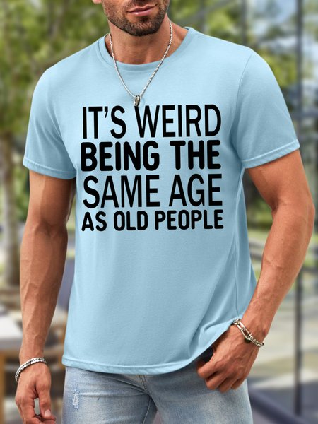 

Men's It Is Weird Being The Same Age As Old People Funny Waterproof Oilproof And Stainproof Fabric Casual T-Shirt, Light blue, T-shirts