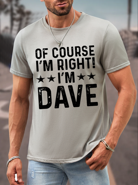 

Men's Funny Word Of Course I'm Right I'm Dave Text Letters Crew Neck Casual Loose T-Shirt, Light gray, T-shirts