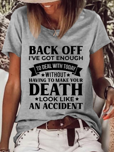 

Women's Back Off, I'Ve Enough To Deal With Today Without Having To Make Your Death Look Like An Accident Casual Loose T-Shirt, Gray, T-shirts