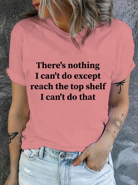 

Women's Casual Cotton There Is Nothing I Can't Do Except Reach The Top Shelf T-Shirt, Pink, T-shirts