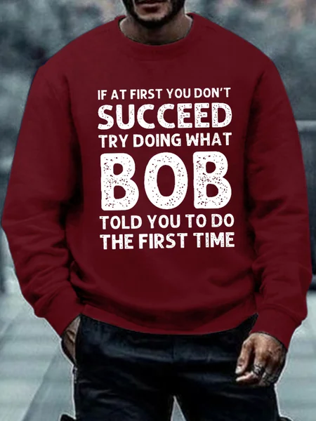 

Men's Funny If At First You Don'T Succeed Try Doing What Bob Told You To Do The First Time Graphic Printing Casual Text Letters Crew Neck Sweatshirt, Red, Hoodies&Sweatshirts