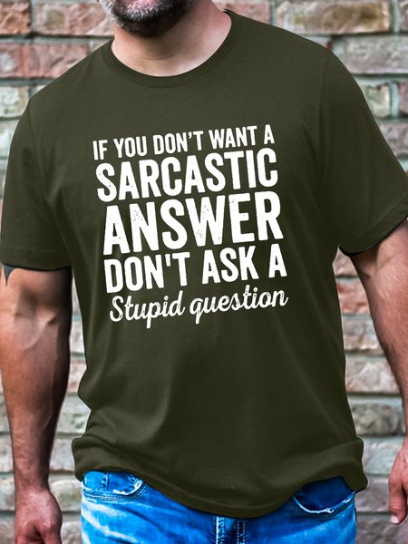 

Men's Cotton If You Dont Want A Sarcastic Answer Don't Ask A Stupid Question Casual T-Shirt, Green, T-shirts