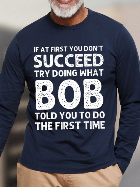 

Men's Funny If At First You Don'T Succeed Try Doing What Bob Told You To Do The First Time Graphic Printing Text Letters Loose Casual Cotton Top, Dark blue, Long Sleeves