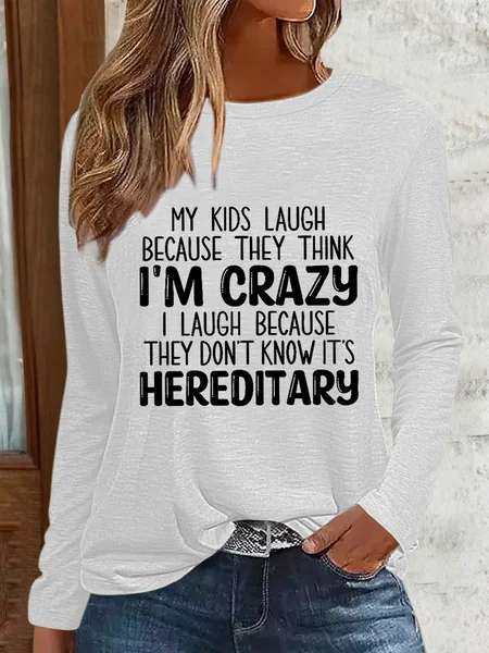 

Funny My Kids Laugh Because They Think I'm Crazy I Laugh Because They Don't Know It's Hereditary Crew Neck Simple Shirt, White, Long sleeves