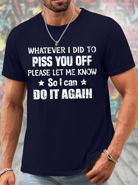 

Men's Funny Whatever I Did To Piss You Off Plwase Let Me Know So I Can Do It Again Graphic Printing Casual Cotton T-Shirt, Purplish blue, T-shirts
