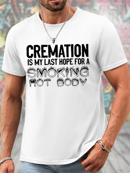 

Men's Funny Cremation Is My Last Hope For A Smoking Hot Body Graphic Printing Crew Neck Text Letters Cotton Casual T-Shirt, White, T-shirts