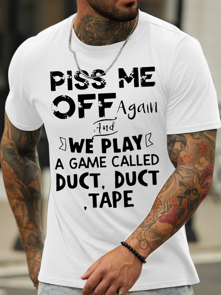 

Men's Funny Piss Me Off Again And We Play A Game Called Duct Duct Tape Loose Text Letters Casual T-Shirt, White, T-shirts