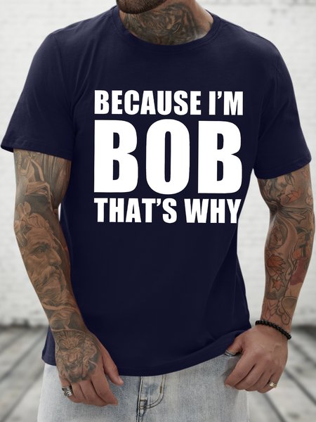 

Men's Funny Because I Am Bob That's Why Graphic Printing Loose Casual Cotton Crew Neck T-Shirt, Purplish blue, T-shirts