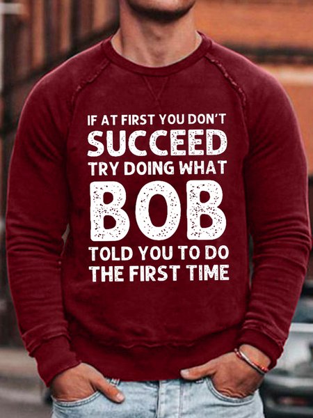 

Men's Funny If At First You Don'T Succeed Try Doing What Bob Told You To Do The First Time Graphic Printing Crew Neck Casual Loose Cotton-Blend Sweatshirt, Red, Hoodies&Sweatshirts
