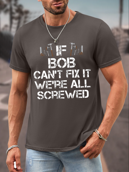 

Men's If Bob Can't Fix It We're All Screwed Crew Neck Casual T-Shirt, Deep gray, T-shirts