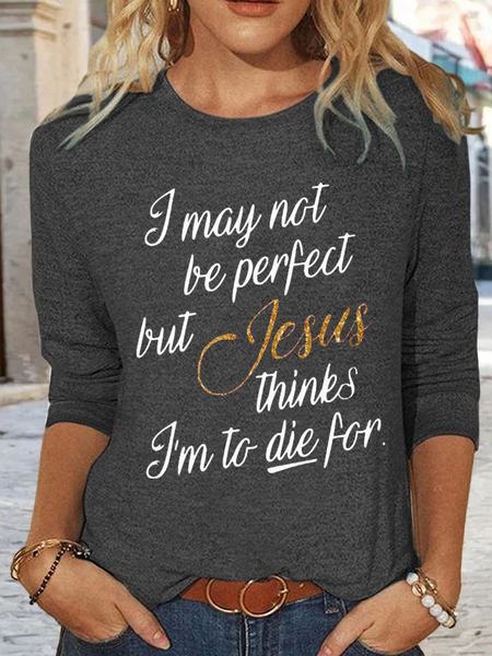 

Women's I May Not Be Perfect But Jesus Thinks I'm To Die For Cotton-Blend Simple Shirt, Deep gray, Long sleeves