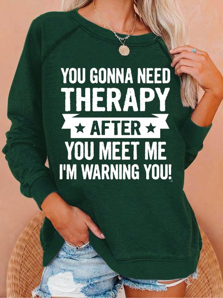 

Women's Casual You Gonna Need Therapy After You Meet Me I’m Waning You Crew Neck Sweatshirt, Green, Hoodies&Sweatshirts