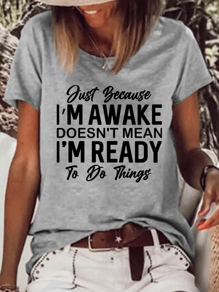 

Women's Just Because I'm Awake Doesn't Mean I Am Ready To Do Things Crew Neck Casual T-Shirt, Gray, T-shirts
