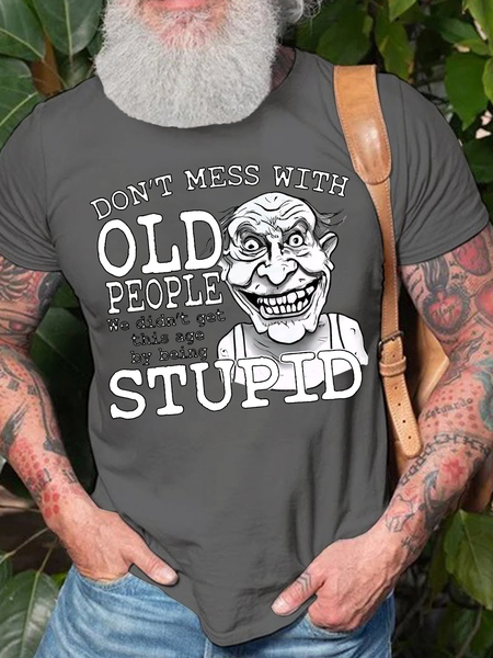 

Men's Don't Mess with Old People We Didn't Get This Age by Being Stupid Cotton Crew Neck Casual T-Shirt, Deep gray, T-shirts