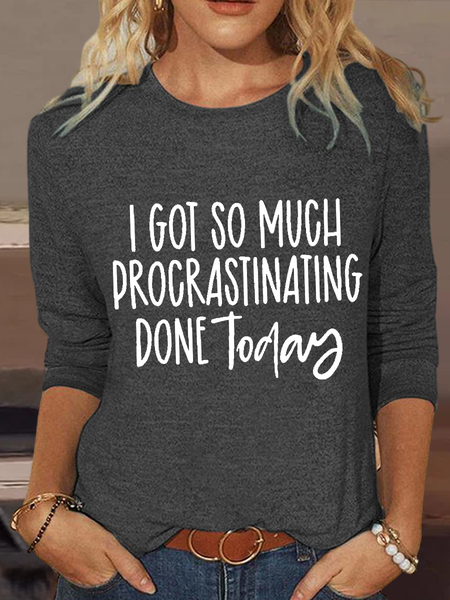 

Women's I Got So Much Procrastinating Done Today Crew Neck Long Sleeve Shirt, Deep gray, Long sleeves