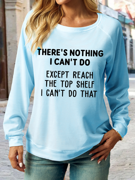 

Women's There's Nothing I Can't Do Except Reach The Top Shelf I Can't Do That Casual Crew Neck Sweatshirt, Light blue, Hoodies&Sweatshirts